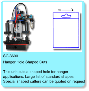 SC-3600 Hanger Hole Shaped Cuts  This unit cuts a shaped hole for hanger  applications. Large list of standard shapes.  Special shaped cutters can be quoted on request